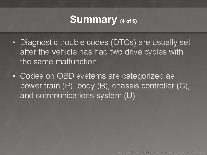 Summary (4 of 6) • Diagnostic trouble codes (DTCs) are usually set after the
