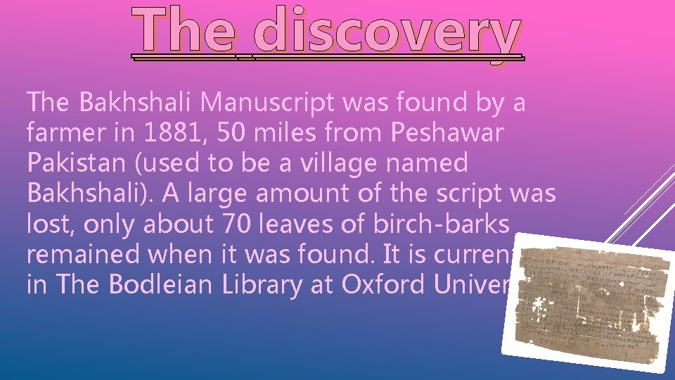 The discovery The Bakhshali Manuscript was found by a farmer in 1881, 50 miles