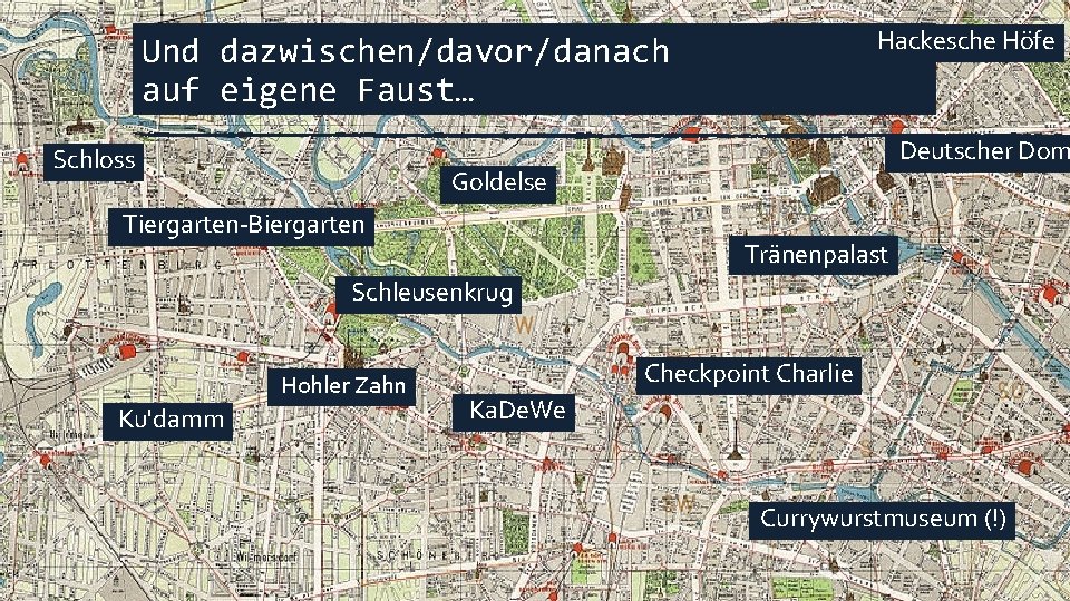 Hackesche Höfe Und dazwischen/davor/danach auf eigene Faust… Schloss Deutscher Dom Goldelse Tiergarten-Biergarten Tränenpalast Schleusenkrug