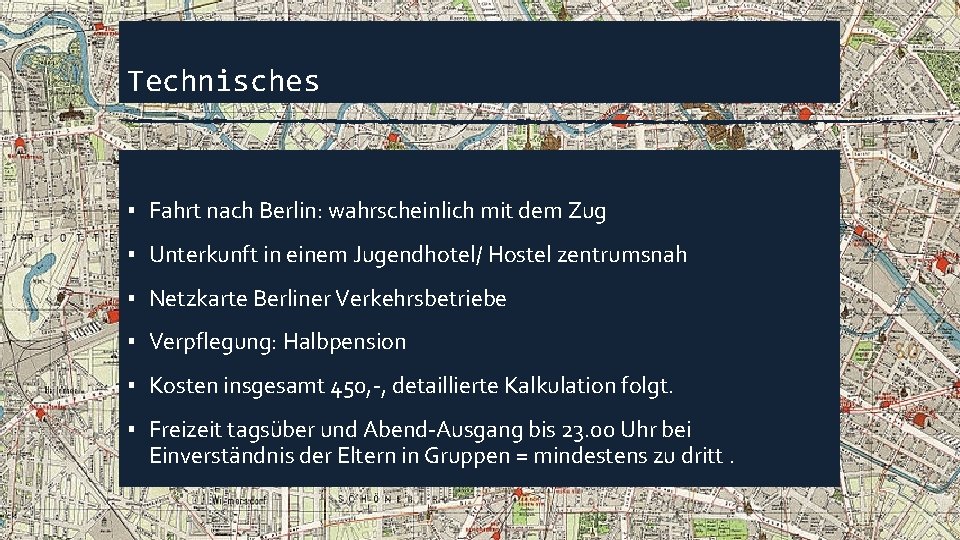 Technisches ▪ Fahrt nach Berlin: wahrscheinlich mit dem Zug ▪ Unterkunft in einem Jugendhotel/