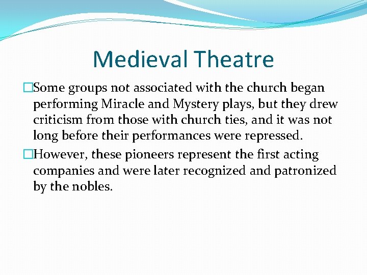 Medieval Theatre �Some groups not associated with the church began performing Miracle and Mystery