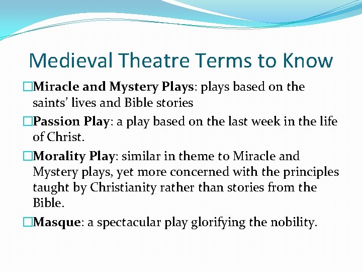Medieval Theatre Terms to Know �Miracle and Mystery Plays: plays based on the saints’
