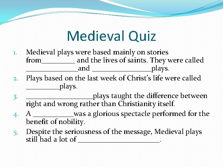 Medieval Quiz 1. 2. 3. 4. 5. Medieval plays were based mainly on stories
