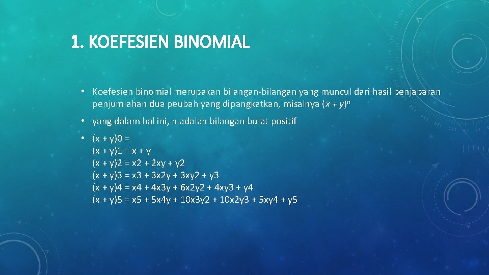 1. KOEFESIEN BINOMIAL • Koefesien binomial merupakan bilangan-bilangan yang muncul dari hasil penjabaran penjumlahan