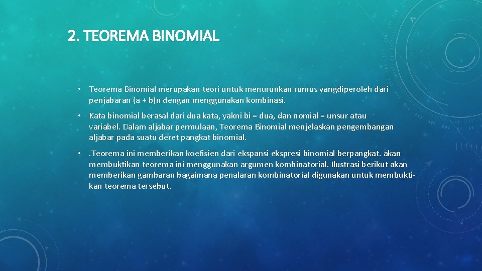 2. TEOREMA BINOMIAL • Teorema Binomial merupakan teori untuk menurunkan rumus yangdiperoleh dari penjabaran