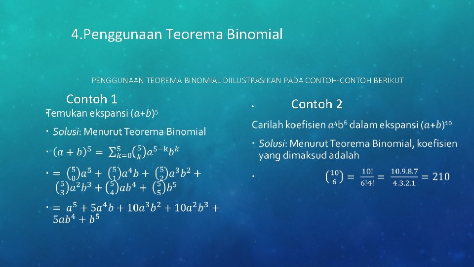 4. Penggunaan Teorema Binomial PENGGUNAAN TEOREMA BINOMIAL DIILUSTRASIKAN PADA CONTOH-CONTOH BERIKUT Contoh 1 •