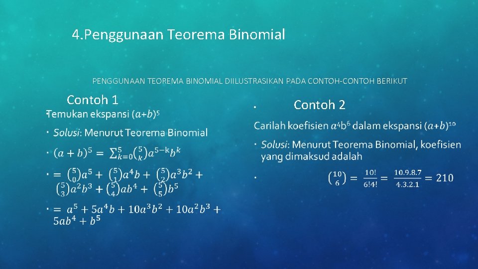 4. Penggunaan Teorema Binomial PENGGUNAAN TEOREMA BINOMIAL DIILUSTRASIKAN PADA CONTOH-CONTOH BERIKUT Contoh 1 •