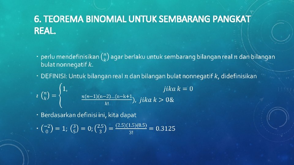 6. TEOREMA BINOMIAL UNTUK SEMBARANG PANGKAT REAL. • 