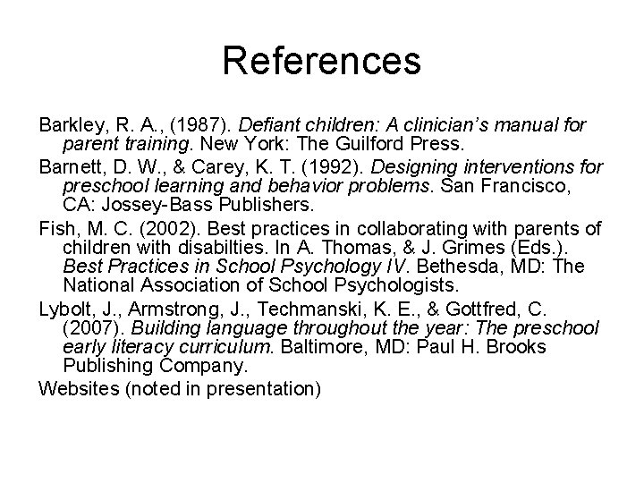 References Barkley, R. A. , (1987). Defiant children: A clinician’s manual for parent training.