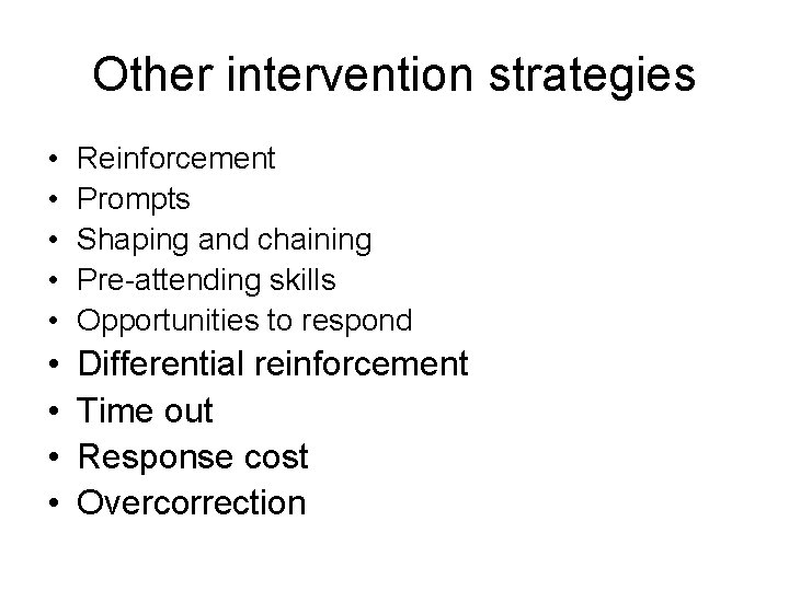 Other intervention strategies • • • Reinforcement Prompts Shaping and chaining Pre-attending skills Opportunities