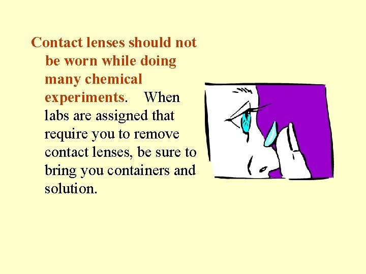 Contact lenses should not be worn while doing many chemical experiments. When labs are Contact lenses should not be worn while doing many chemical experiments. When labs are