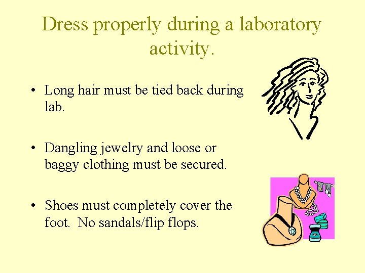 Dress properly during a laboratory activity. • Long hair must be tied back during Dress properly during a laboratory activity. • Long hair must be tied back during
