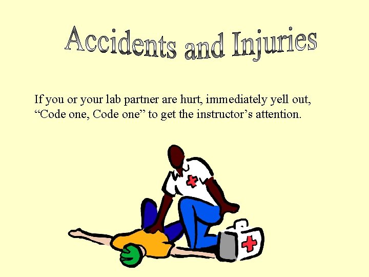 If you or your lab partner are hurt, immediately yell out, “Code one, Code If you or your lab partner are hurt, immediately yell out, “Code one, Code