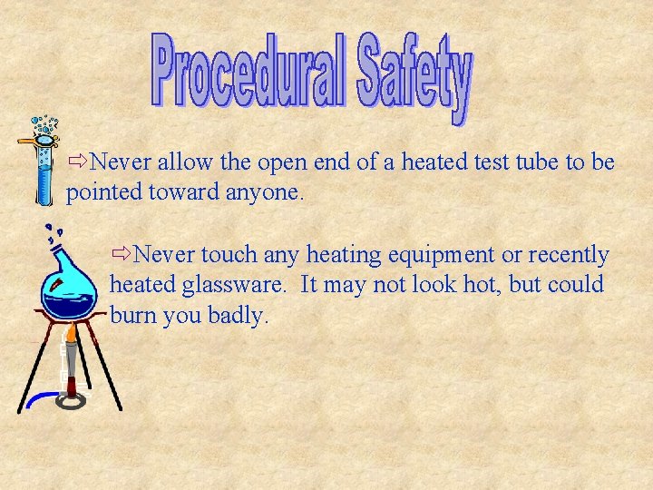 ðNever allow the open end of a heated test tube to be pointed toward ðNever allow the open end of a heated test tube to be pointed toward
