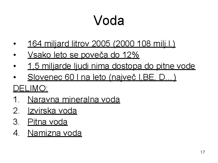 Voda • 164 miljard litrov 2005 (2000 108 milj. l. ) • Vsako leto