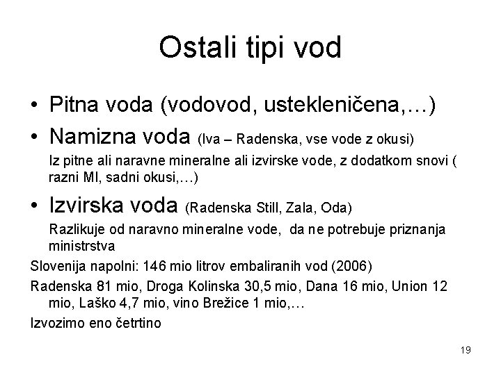 Ostali tipi vod • Pitna voda (vodovod, ustekleničena, …) • Namizna voda (Iva –