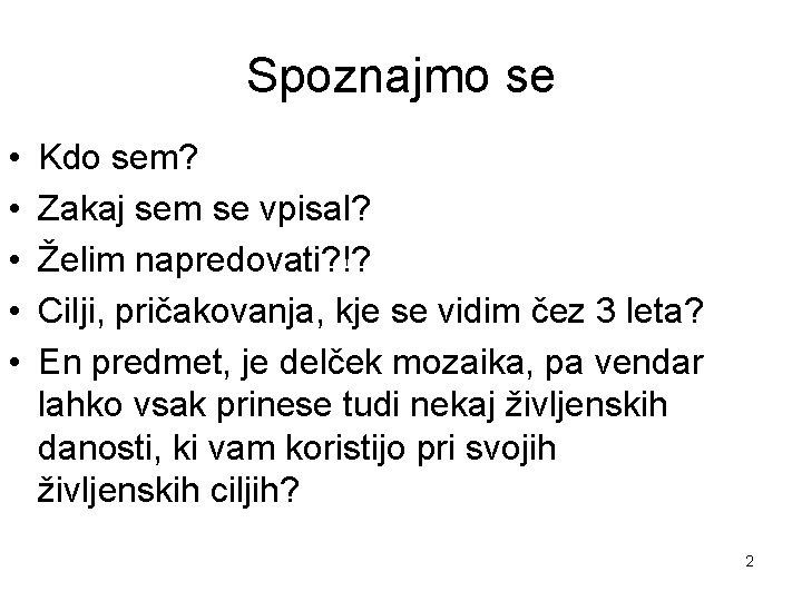 Spoznajmo se • • • Kdo sem? Zakaj sem se vpisal? Želim napredovati? !?