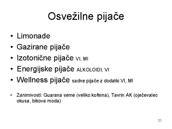 Osvežilne pijače • • • Limonade Gazirane pijače Izotonične pijače VI, MI Energijske pijače