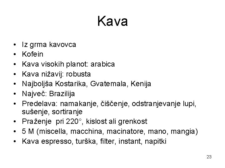 Kava • • Iz grma kavovca Kofein Kava visokih planot: arabica Kava nižavij: robusta