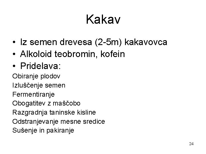 Kakav • Iz semen drevesa (2 -5 m) kakavovca • Alkoloid teobromin, kofein •