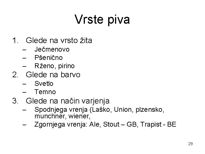 Vrste piva 1. Glede na vrsto žita – – – Ječmenovo Pšenično Rženo, pirino