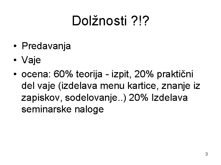 Dolžnosti ? !? • Predavanja • Vaje • ocena: 60% teorija - izpit, 20%