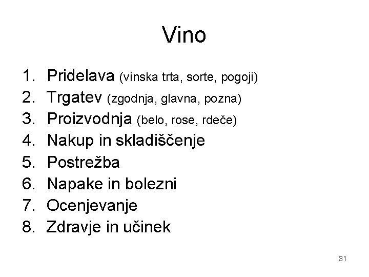 Vino 1. 2. 3. 4. 5. 6. 7. 8. Pridelava (vinska trta, sorte, pogoji)