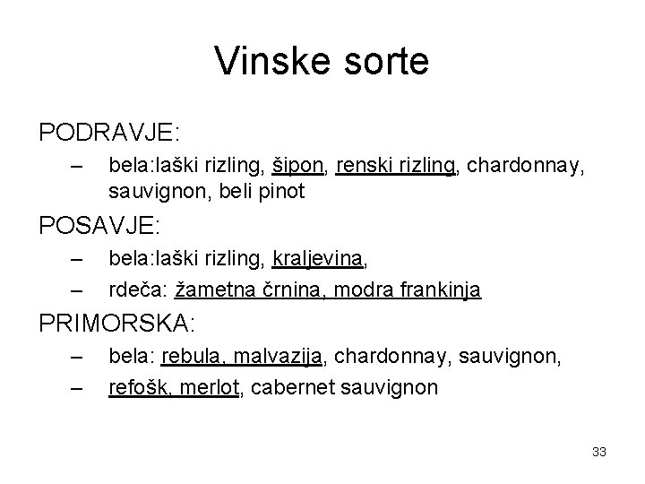 Vinske sorte PODRAVJE: – bela: laški rizling, šipon, renski rizling, chardonnay, sauvignon, beli pinot