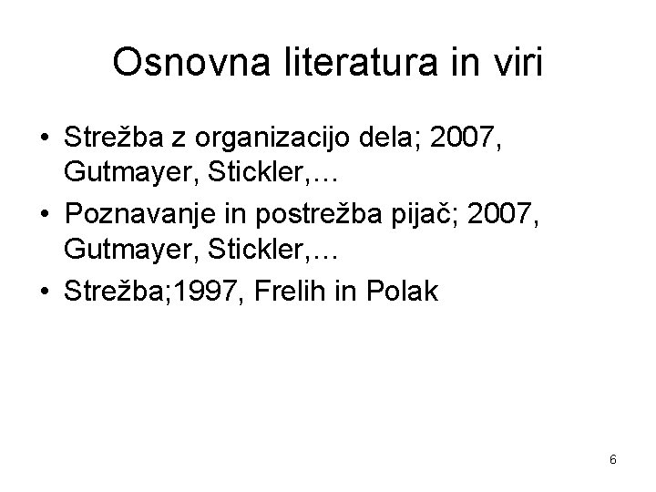 Osnovna literatura in viri • Strežba z organizacijo dela; 2007, Gutmayer, Stickler, … •