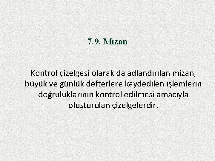 7. 9. Mizan Kontrol çizelgesi olarak da adlandırılan mizan, büyük ve günlük defterlere kaydedilen