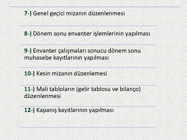 7 -) Genel geçici mizanın düzenlenmesi 8 -) Dönem sonu envanter işlemlerinin yapılması 9