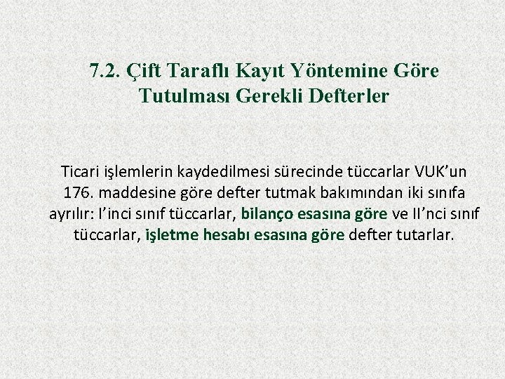 7. 2. Çift Taraflı Kayıt Yöntemine Göre Tutulması Gerekli Defterler Ticari işlemlerin kaydedilmesi sürecinde