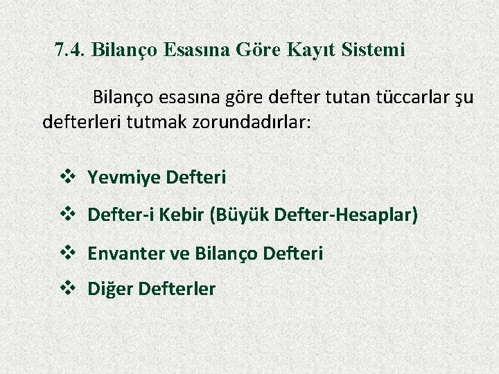 7. 4. Bilanço Esasına Göre Kayıt Sistemi Bilanço esasına göre defter tutan tüccarlar şu