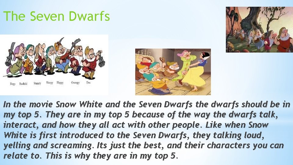 The Seven Dwarfs In the movie Snow White and the Seven Dwarfs the dwarfs