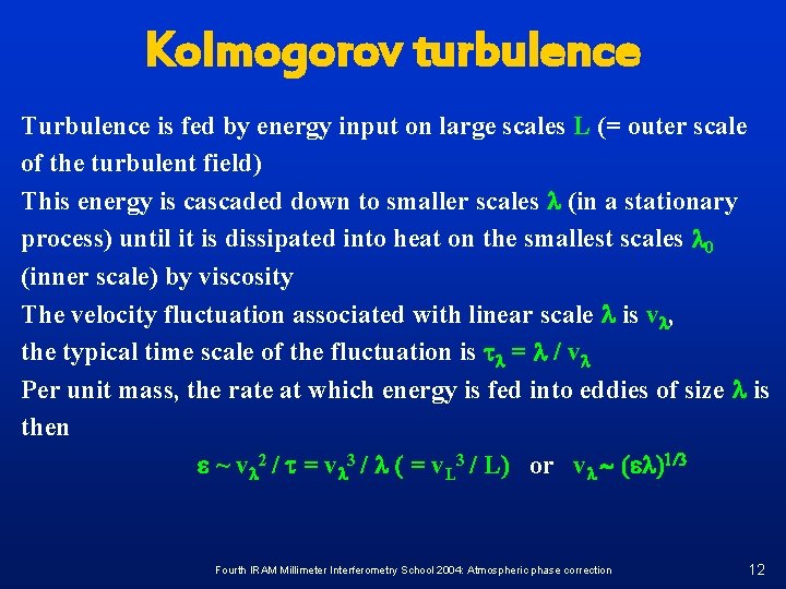Kolmogorov turbulence Turbulence is fed by energy input on large scales L (= outer