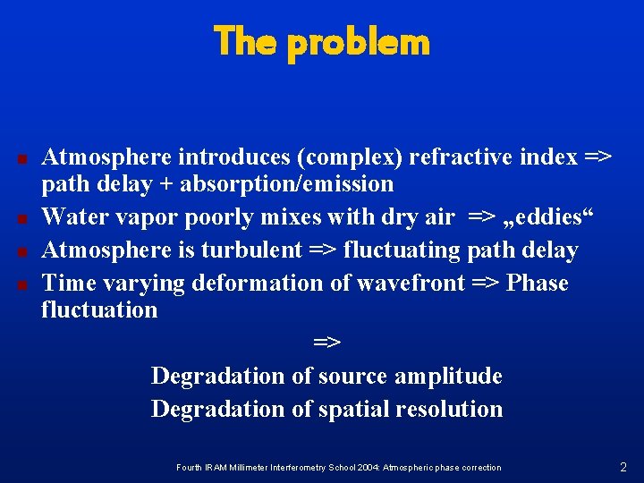 The problem n n Atmosphere introduces (complex) refractive index => path delay + absorption/emission