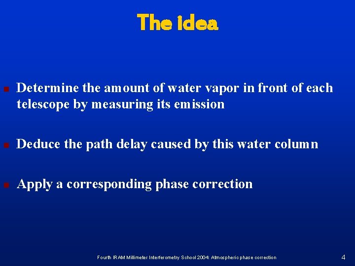 The idea n Determine the amount of water vapor in front of each telescope