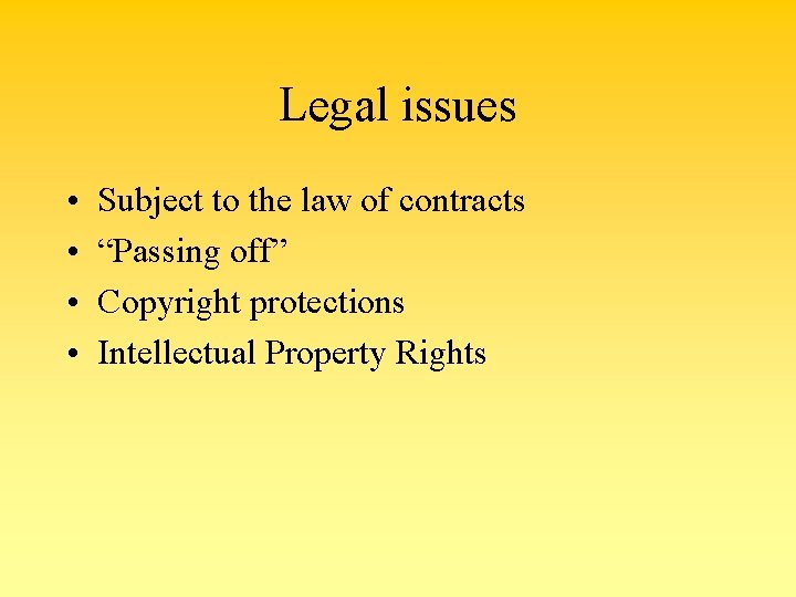 Legal issues • • Subject to the law of contracts “Passing off” Copyright protections