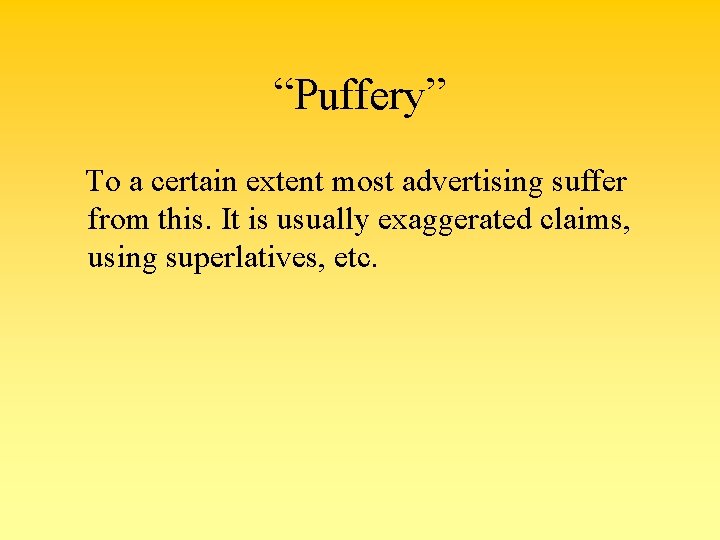“Puffery” To a certain extent most advertising suffer from this. It is usually exaggerated