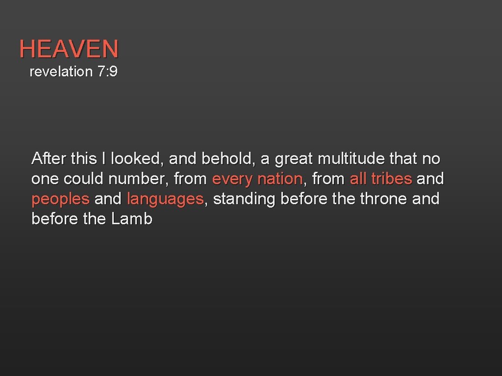 HEAVEN revelation 7: 9 After this I looked, and behold, a great multitude that