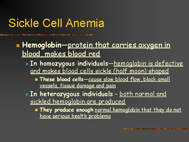 Sickle Cell Anemia n Hemoglobin—protein that carries oxygen in blood, makes blood red n