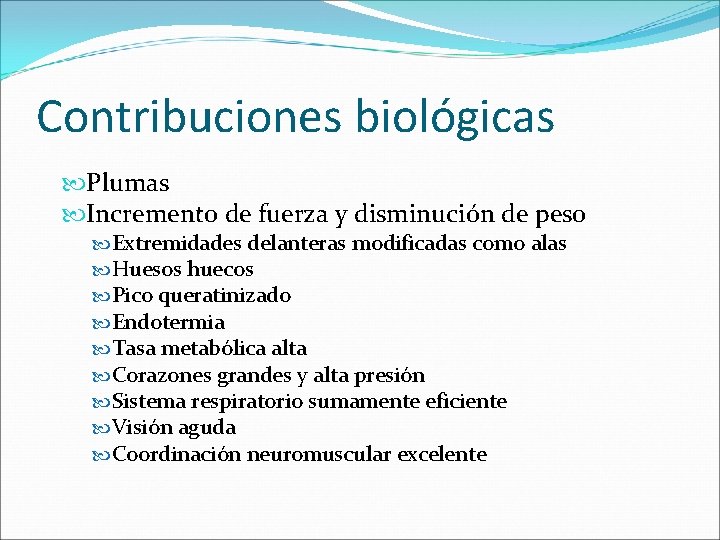 Contribuciones biológicas Plumas Incremento de fuerza y disminución de peso Extremidades delanteras modificadas como