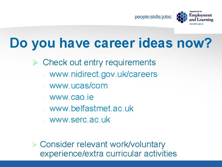 Do you have career ideas now? Ø Check out entry requirements • • •