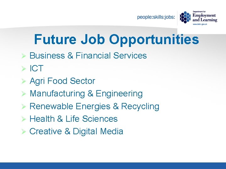 Future Job Opportunities Ø Ø Ø Ø Business & Financial Services ICT Agri Food