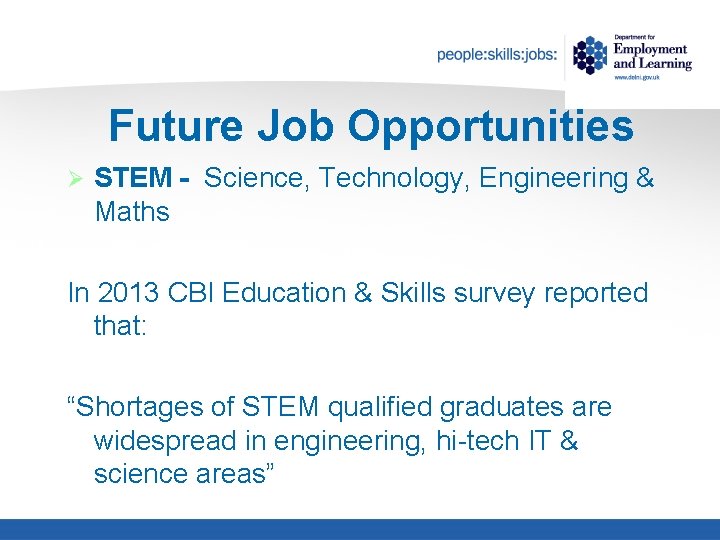 Future Job Opportunities Ø STEM - Science, Technology, Engineering & Maths In 2013 CBI