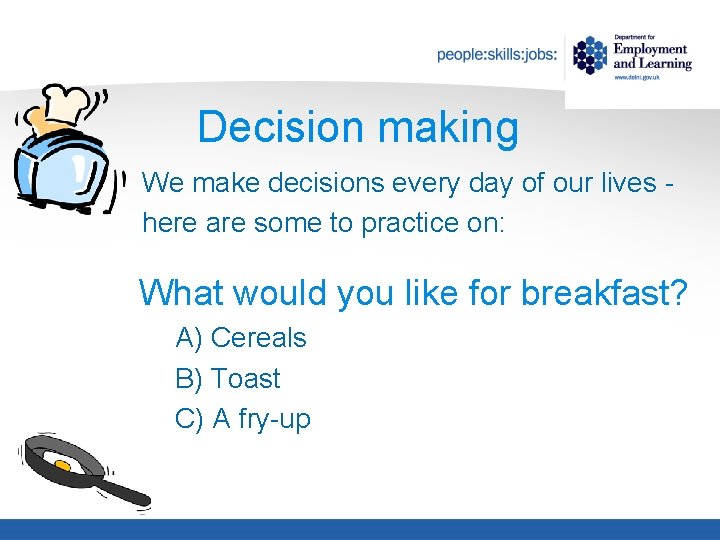 Decision making We make decisions every day of our lives here are some to