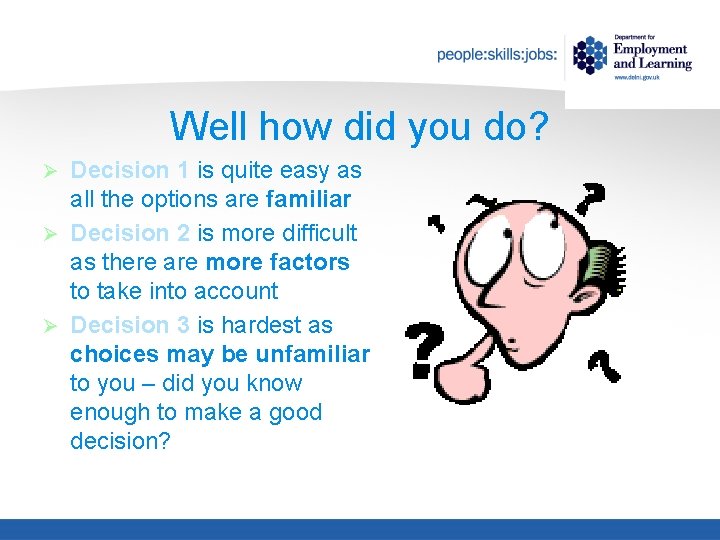 Well how did you do? Decision 1 is quite easy as all the options