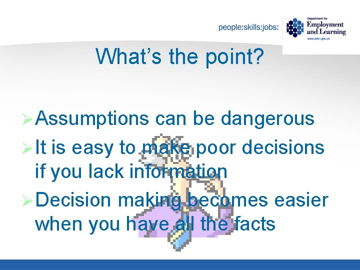 What’s the point? Ø Assumptions can be dangerous Ø It is easy to make