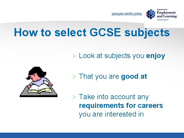 How to select GCSE subjects Ø Look at subjects you enjoy Ø That you