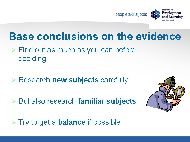 Base conclusions on the evidence Ø Find out as much as you can before